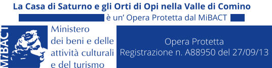 Opera Protetta Registrazione n. A88950 del 27/09/13 La Casa di Saturno e gli Orti di Opi nella Valle di Comino � un� Opera Protetta dal MiBACT